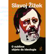 O SUBLIME OBJETO DA IDEOLOGIA