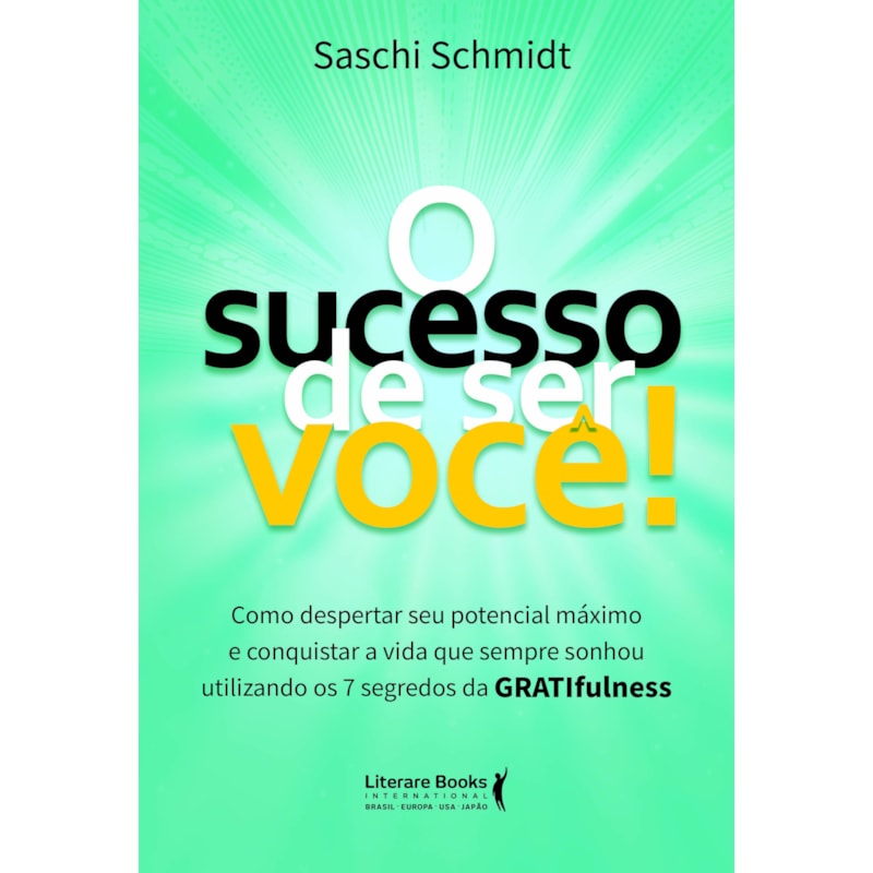 O sucesso de ser você: Como despertar seu potencial máximo e conquistar a vida que sempre sonhou utilizando os 7 segredos da GRATIfulness
