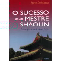 O sucesso de um mestre Shaolin: dicas para você viver feliz