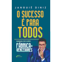 O SUCESSO É PARA TODOS - MANUAL DO LIVRO "FÁBRICA DE VENCEDORES"