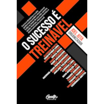 O SUCESSO É TREINÁVEL: COMO A DISCIPLINA E A ALTA PERFORMANCE PODEM REVOLUCIONAR TODAS AS ÁREAS DE SUA VIDA: CARREIRA, SAÚDE, FINANÇAS, RELACIONAMENTOS E DESENVOLVIMENTO PESSOAL.