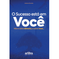 O SUCESSO ESTÁ EM VOCÊ: NÃO É SOBRE DINHEIRO, É SOBRE VOCÊ.