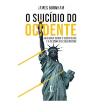 O SUICÍDIO DO OCIDENTE: UM ENSAIO SOBRE O SIGNIFICADO E O DESTINO DO ESQUERDISMO