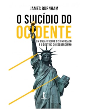 O SUICÍDIO DO OCIDENTE: UM ENSAIO SOBRE O SIGNIFICADO E O DESTINO DO ESQUERDISMO