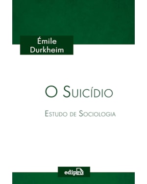 O SUICÍDIO - ESTUDO DE SOCIOLOGIA: COLEÇÃO ÉMILE DURKHEIM