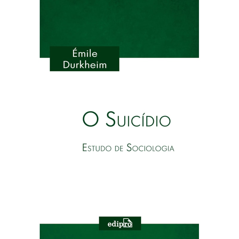 O SUICÍDIO - ESTUDO DE SOCIOLOGIA: COLEÇÃO ÉMILE DURKHEIM