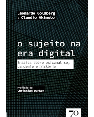 O sujeito na era digital: ensaios sobre psicanálise, pandemia e história