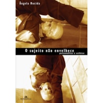 O SUJEITO NÃO ENVELHECE - PSICANÁLISE E VELHICE