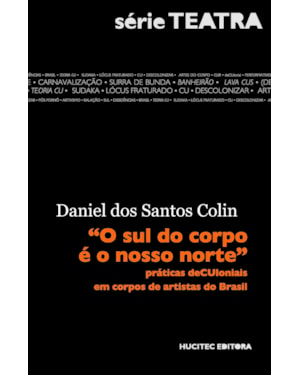 O SUL DO CORPO É O NOSSO NORTE: PRÁTICAS DECULONIAIS EM CORPOS DE ARTISTAS DO BRASIL