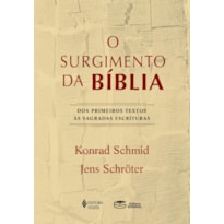 O SURGIMENTO DA BÍBLIA: DOS PRIMEIROS TEXTOS ÀS SAGRADAS ESCRITURAS