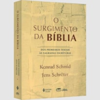 O SURGIMENTO DA BÍBLIA - DOS PRIMEIROS TEXTOS ÀS SAGRADAS ESCRITURAS