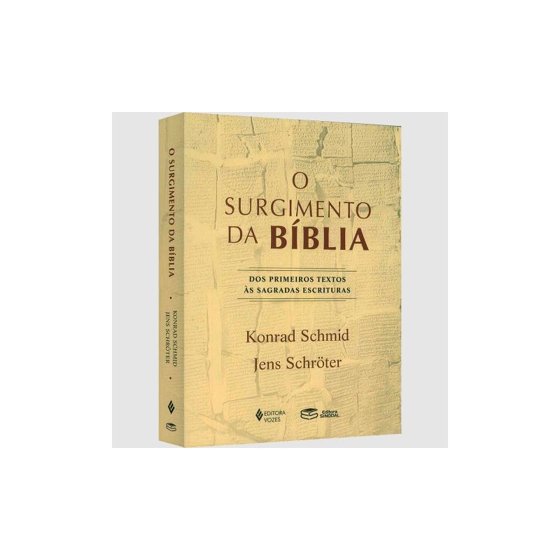 O SURGIMENTO DA BÍBLIA - DOS PRIMEIROS TEXTOS ÀS SAGRADAS ESCRITURAS