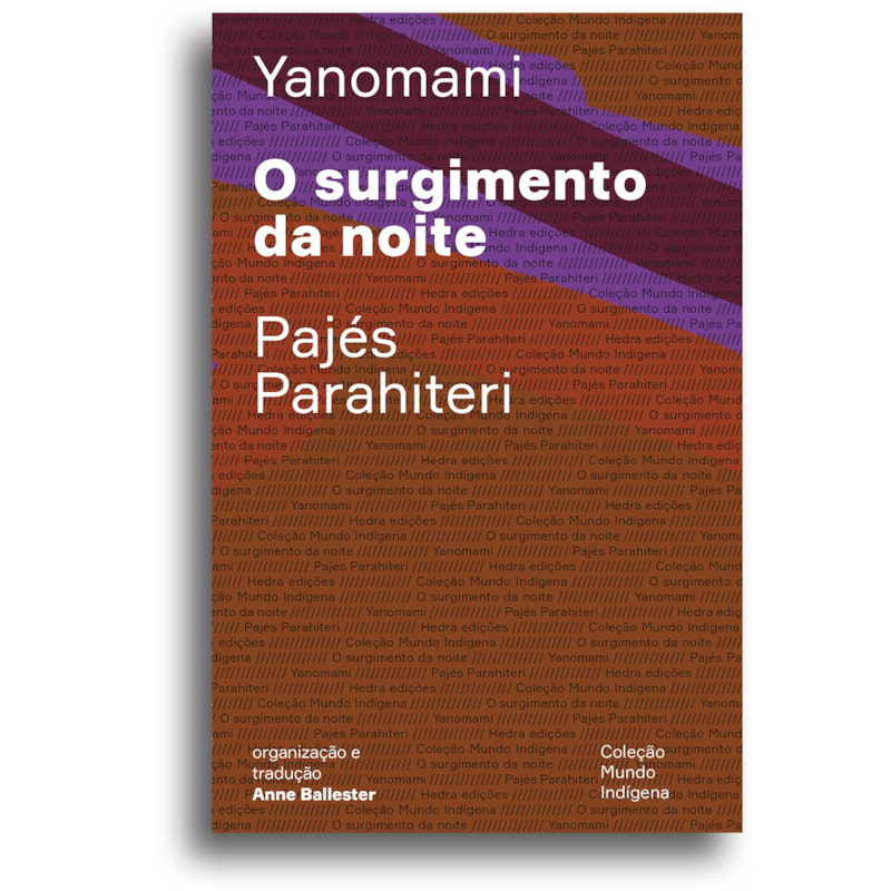 O SURGIMENTO DA NOITE: OU O LIVRO DAS TRANSFORMAÇÕES CONTADAS PELOS YANOMAMI DO GRUPO PARAHITERI