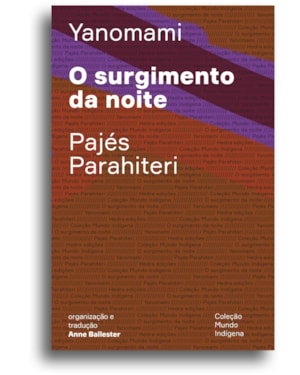 O SURGIMENTO DA NOITE: OU O LIVRO DAS TRANSFORMAÇÕES CONTADAS PELOS YANOMAMI DO GRUPO PARAHITERI