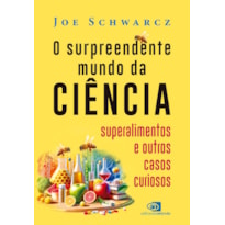 O SURPREENDENTE MUNDO DA CIÊNCIA: SUPERALIMENTOS E OUTROS CASOS CURIOSOS