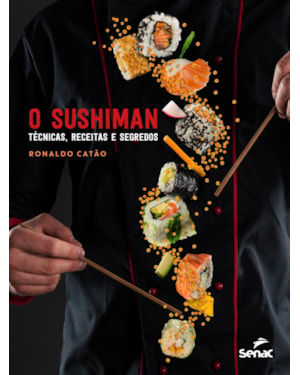 O SUSHIMAN: TÉCNICAS, RECEITAS E SEGREDOS