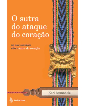 O SUTRA DO ATAQUE DO CORAÇÃO: UM NOVO COMENTÁRIO SOBRE O SUTRA DO CORAÇÃO