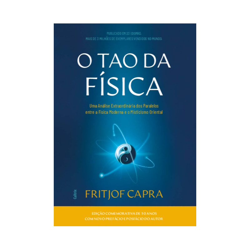 O Tao da Física - Nova Edição: Uma Análise dos Paralelos entre a Física Moderna e o Misticismo Oriental