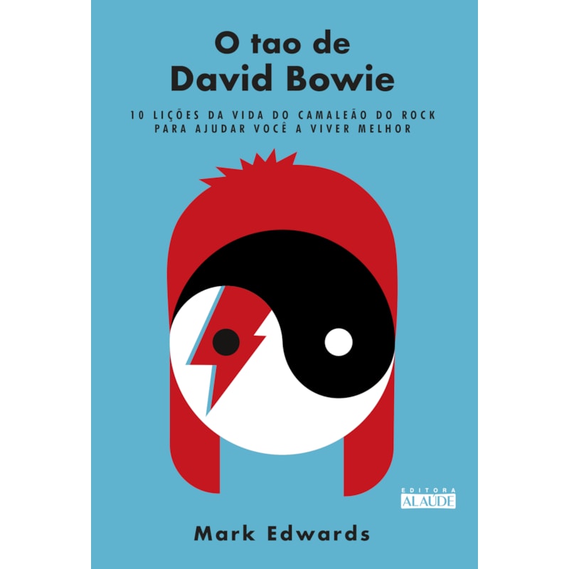 O tao de David bowie: 10 lições da vida do camaleão do rock para ajudar você a viver melhor