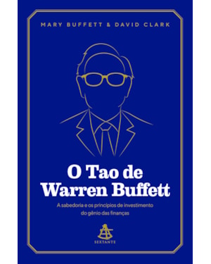 O TAO DE WARREN BUFFETT: A SABEDORIA E OS PRINCÍPIOS DE INVESTIMENTO DO GÊNIO DAS FINANÇAS