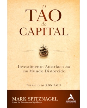 O Tao do Capital: Investimento Austríaco em um Mundo Distorcido
