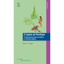 O TAPETE DE PENÉLOPE - O RELACIONAMENTO ENTRE AS ESPÉCIES E A EVOLUÇÃO ORGÂNICA