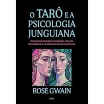 O tarô e a Psicologia Junguiana - Nova edição: Uma jornada através dos arquétipos, tipos de personalidade e o caminho do autoconhecimento