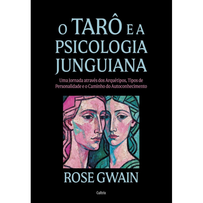 O tarô e a Psicologia Junguiana - Nova edição: Uma jornada através dos arquétipos, tipos de personalidade e o caminho do autoconhecimento