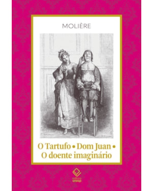 O TARTUFO - DOM JUAN - O DOENTE IMAGINÁRIO