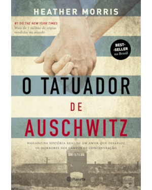O TATUADOR DE AUSCHWITZ: BASEADO NA HISTÓRIA REAL DE UM AMOR QUE DESAFIOU OS HORRORES DOS CAMPOS DE CONCENTRAÇÃO - 2ª EDIÇÃO