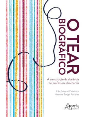 O TEAR BIOGRÁFICO... A CONSTRUÇÃO DA DOCÊNCIA DE PROFESSORES BACHARÉIS