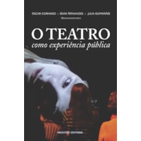 O TEATRO COMO EXPERIÊNCIA PÚBLICA O TEATRO COMO EXPERIÊNCIA PÚBLICA