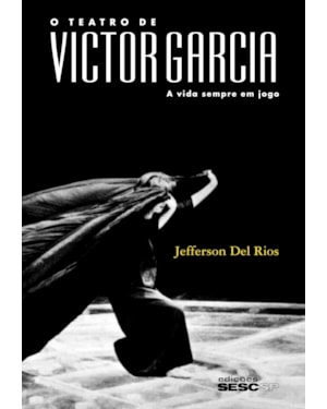 O TEATRO DE VICTOR GARCIA: A VIDA SEMPRE EM JOGO