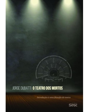 O TEATRO DOS MORTOS: INTRODUÇÃO A UMA FILOSOFIA DO TEATRO