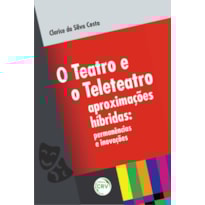 O TEATRO E O TELETEATRO APROXIMAÇÕES HÍBRIDAS: PERMANÊNCIAS E INOVAÇÕES