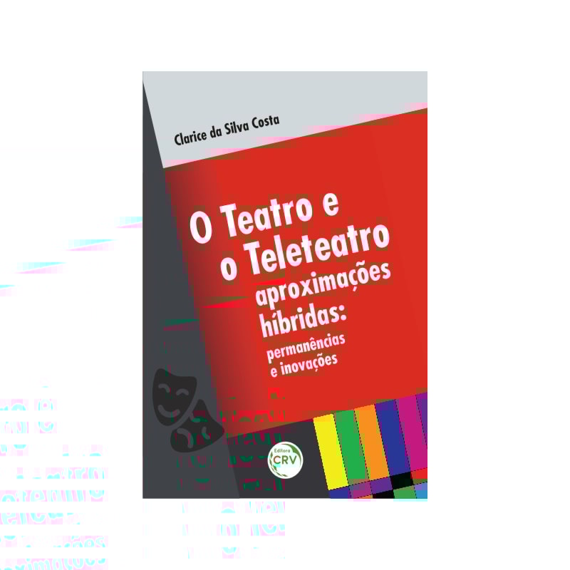O TEATRO E O TELETEATRO APROXIMAÇÕES HÍBRIDAS: PERMANÊNCIAS E INOVAÇÕES