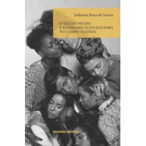 O TEATRO NEGRO E AS DINÂMICAS DO RACISMO NO CAMPO TEATRAL
