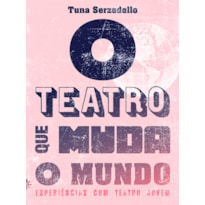 O TEATRO QUE MUDA O MUNDO: EXPERIÊNCIAS COM TEATRO JOVEM