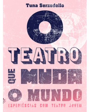 O TEATRO QUE MUDA O MUNDO: EXPERIÊNCIAS COM TEATRO JOVEM