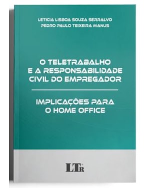 O TELETRABALHO E A RESPONSABILIDADE CIVIL DO EMPREGADOR: IMPLICAÇÕES PARA O HOME OFFICE