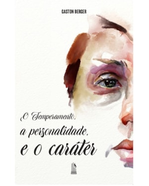 O TEMPERAMENTO, A PERSONALIDADE, E O CARÁTER