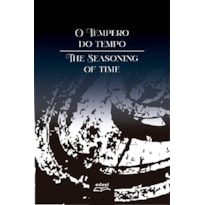 O TEMPERO DO TEMPO - THE SEASONING OF TIME