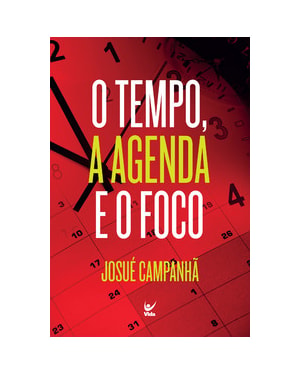 O tempo, a agenda e o foco