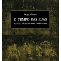 O tempo das ruas na são paulo de fins do império