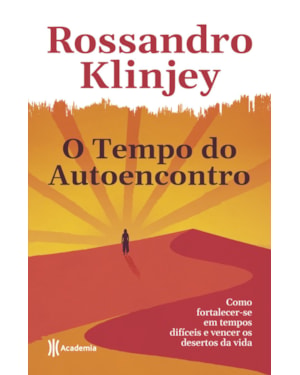 O TEMPO DO AUTOENCONTRO: COMO FORTALECER-SE EM TEMPOS DIFÍCEIS E VENCER OS DESERTOS DA VIDA