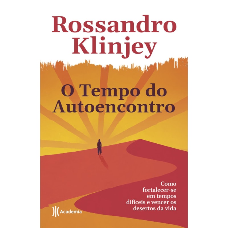 O TEMPO DO AUTOENCONTRO: COMO FORTALECER-SE EM TEMPOS DIFÍCEIS E VENCER OS DESERTOS DA VIDA