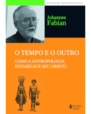 O TEMPO E O OUTRO: COMO A ANTROPOLOGIA ESTABELECE SEU OBJETO