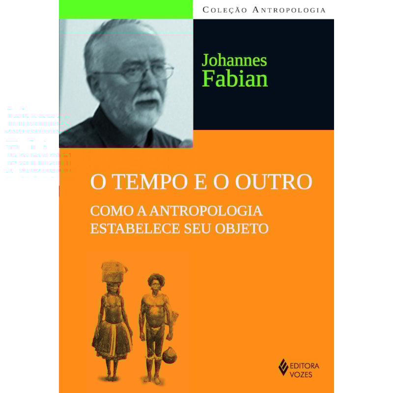 O TEMPO E O OUTRO: COMO A ANTROPOLOGIA ESTABELECE SEU OBJETO