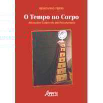 O TEMPO NO CORPO: ATIVAÇÕES CORPORAIS EM PSICOTERAPIA