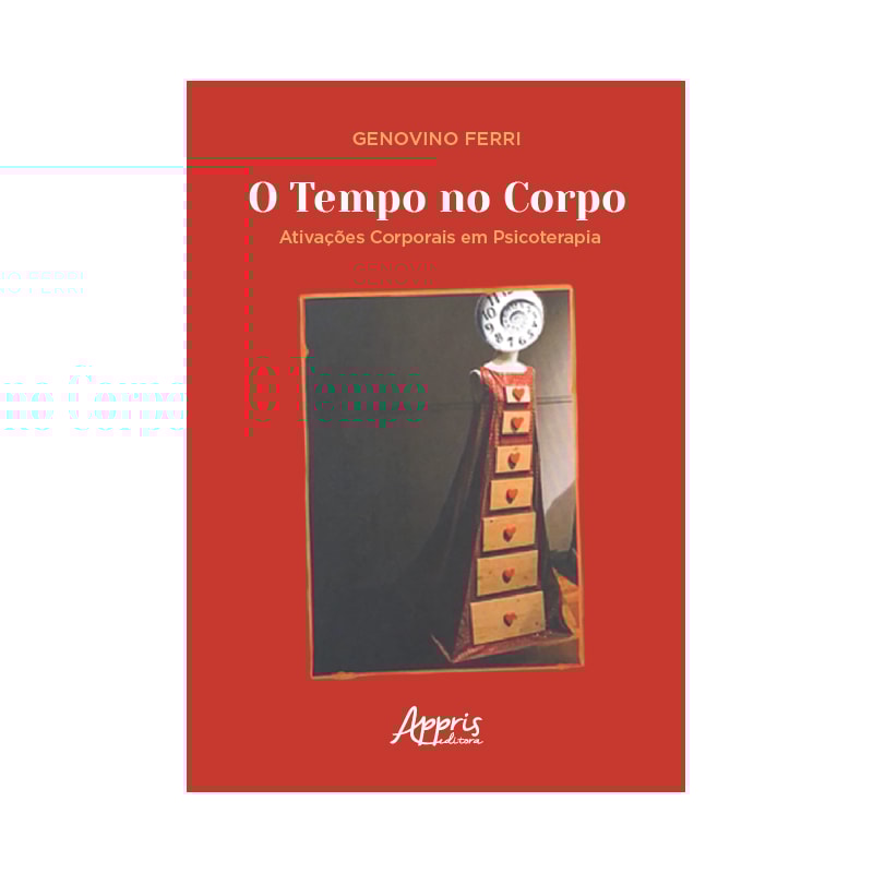 O TEMPO NO CORPO: ATIVAÇÕES CORPORAIS EM PSICOTERAPIA
